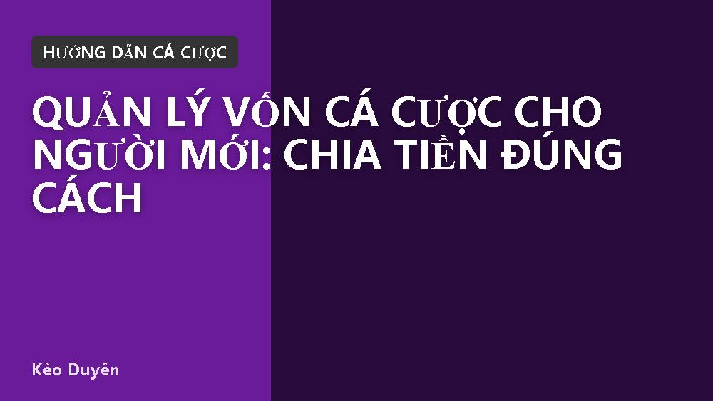 Quản lý vốn cá cược cho người mới: chia tiền đúng cách